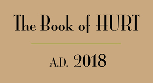 The Book of HURT, A.D. 2018 Is Here!